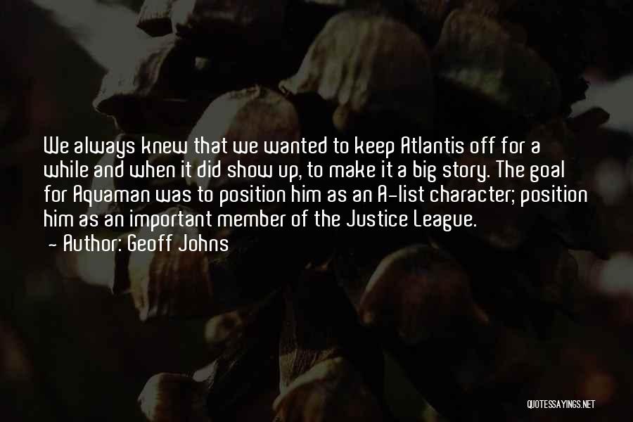 Geoff Johns Quotes: We Always Knew That We Wanted To Keep Atlantis Off For A While And When It Did Show Up, To