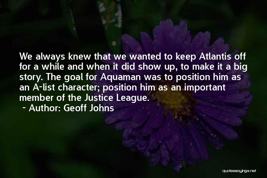 Geoff Johns Quotes: We Always Knew That We Wanted To Keep Atlantis Off For A While And When It Did Show Up, To