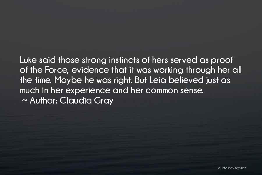 Claudia Gray Quotes: Luke Said Those Strong Instincts Of Hers Served As Proof Of The Force, Evidence That It Was Working Through Her