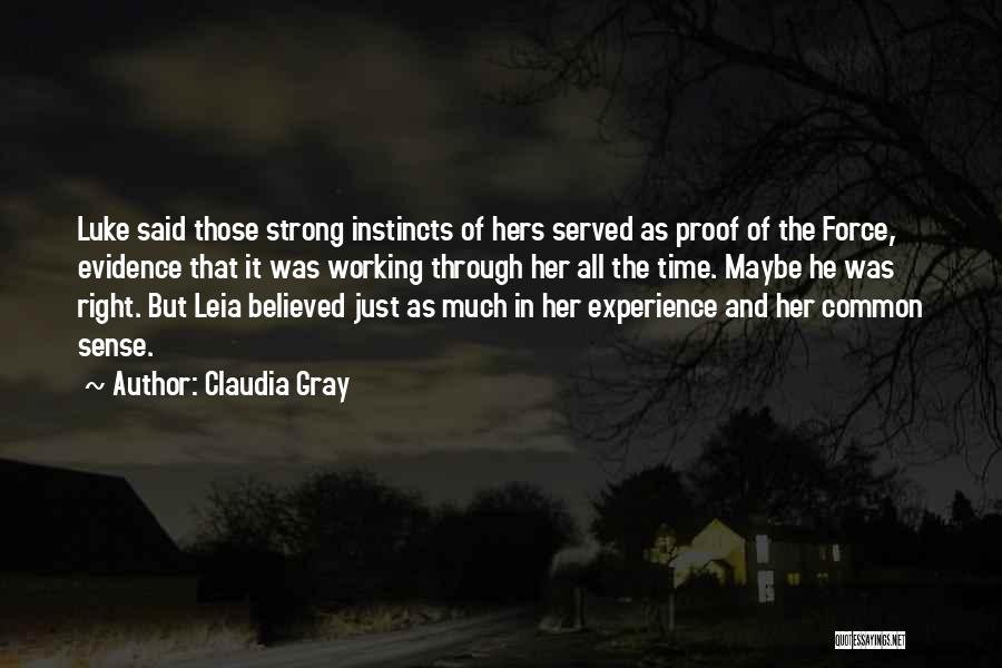 Claudia Gray Quotes: Luke Said Those Strong Instincts Of Hers Served As Proof Of The Force, Evidence That It Was Working Through Her