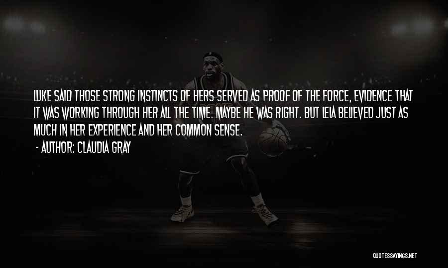 Claudia Gray Quotes: Luke Said Those Strong Instincts Of Hers Served As Proof Of The Force, Evidence That It Was Working Through Her