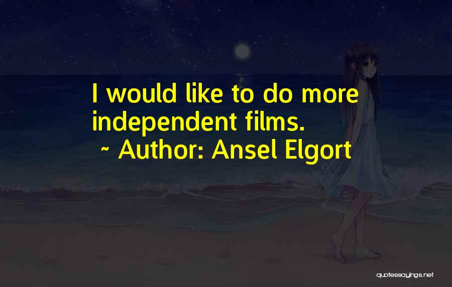 Ansel Elgort Quotes: I Would Like To Do More Independent Films.