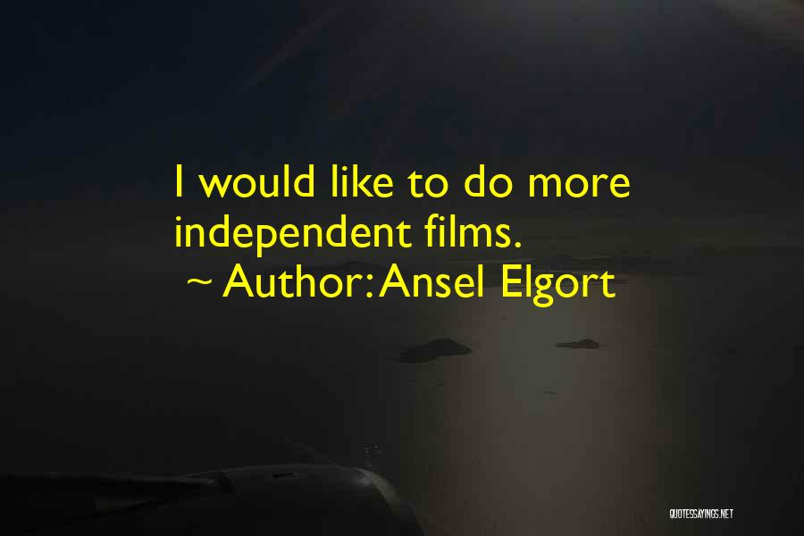 Ansel Elgort Quotes: I Would Like To Do More Independent Films.