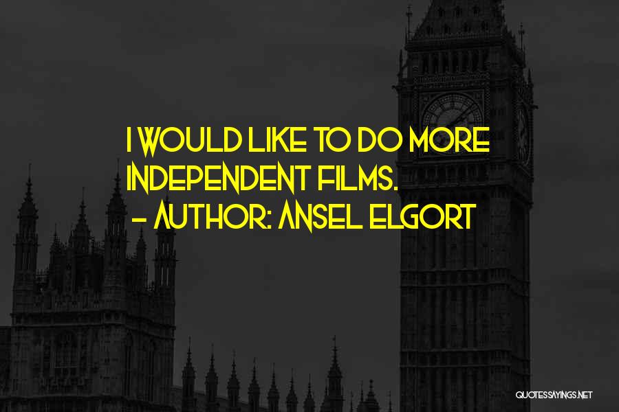 Ansel Elgort Quotes: I Would Like To Do More Independent Films.