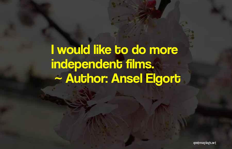 Ansel Elgort Quotes: I Would Like To Do More Independent Films.