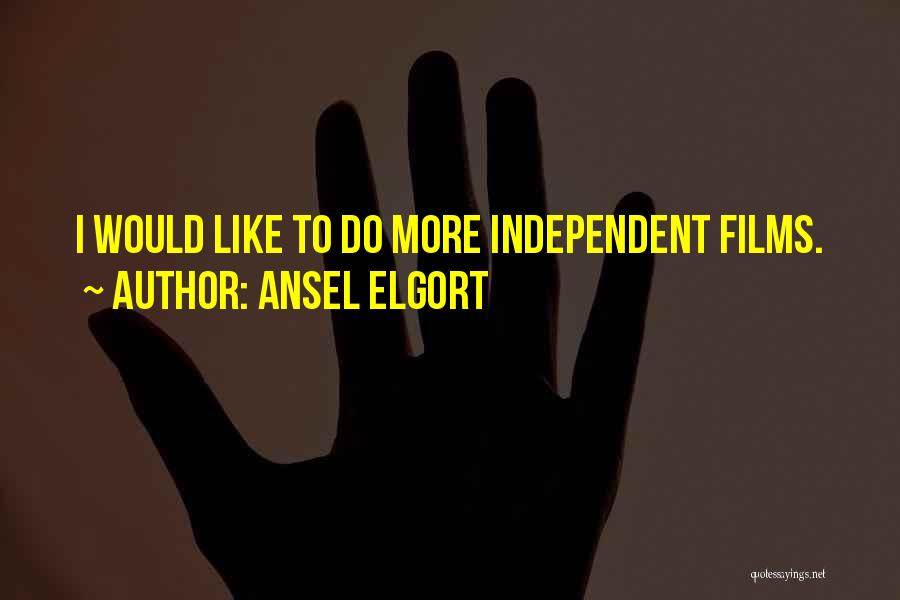 Ansel Elgort Quotes: I Would Like To Do More Independent Films.