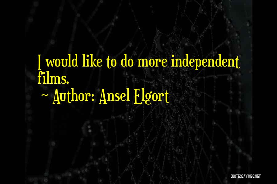 Ansel Elgort Quotes: I Would Like To Do More Independent Films.