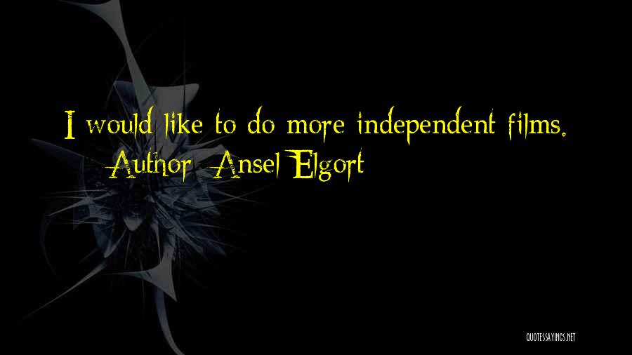Ansel Elgort Quotes: I Would Like To Do More Independent Films.