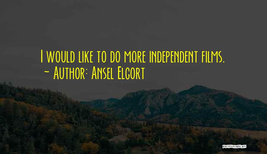Ansel Elgort Quotes: I Would Like To Do More Independent Films.