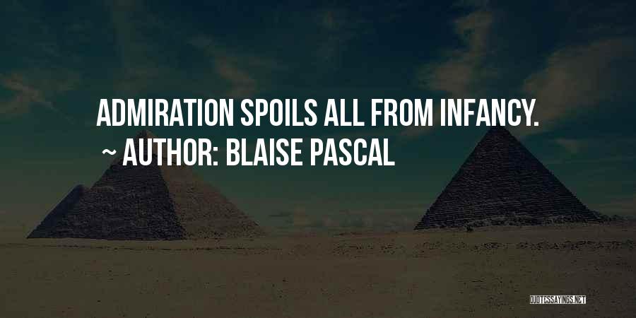 Blaise Pascal Quotes: Admiration Spoils All From Infancy.