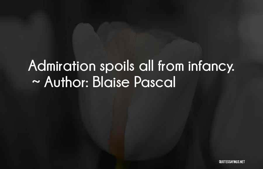 Blaise Pascal Quotes: Admiration Spoils All From Infancy.