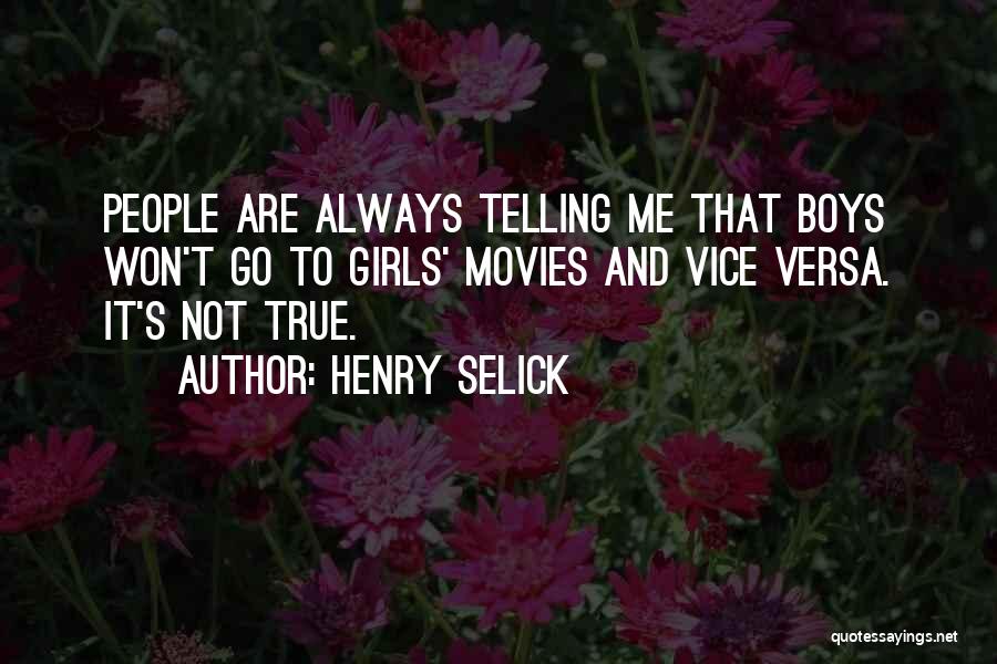 Henry Selick Quotes: People Are Always Telling Me That Boys Won't Go To Girls' Movies And Vice Versa. It's Not True.