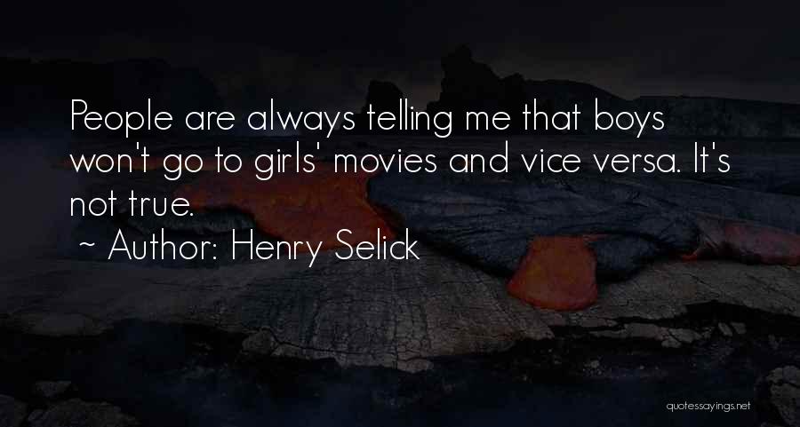 Henry Selick Quotes: People Are Always Telling Me That Boys Won't Go To Girls' Movies And Vice Versa. It's Not True.