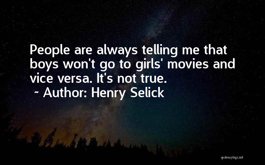 Henry Selick Quotes: People Are Always Telling Me That Boys Won't Go To Girls' Movies And Vice Versa. It's Not True.