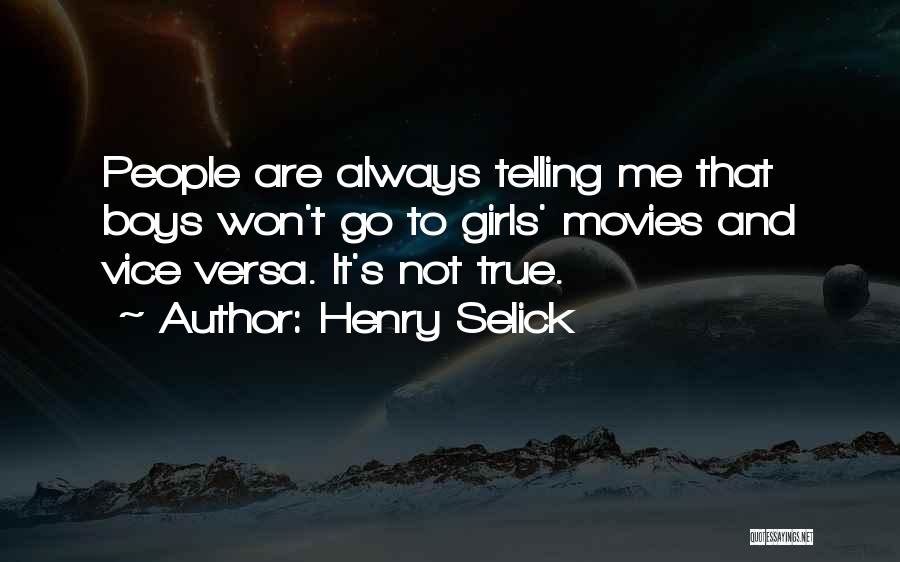 Henry Selick Quotes: People Are Always Telling Me That Boys Won't Go To Girls' Movies And Vice Versa. It's Not True.