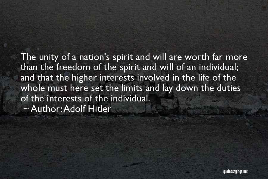 Adolf Hitler Quotes: The Unity Of A Nation's Spirit And Will Are Worth Far More Than The Freedom Of The Spirit And Will