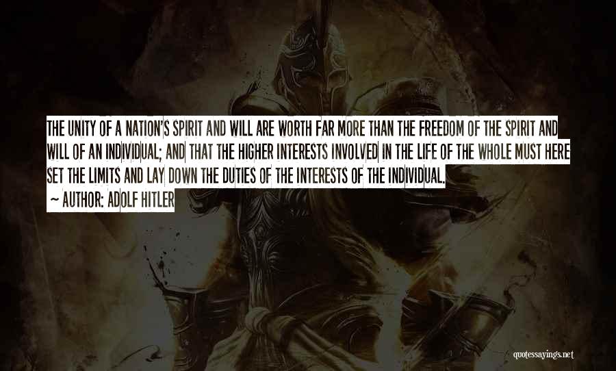 Adolf Hitler Quotes: The Unity Of A Nation's Spirit And Will Are Worth Far More Than The Freedom Of The Spirit And Will