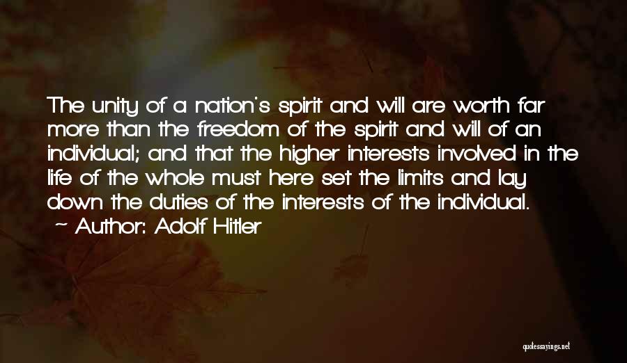 Adolf Hitler Quotes: The Unity Of A Nation's Spirit And Will Are Worth Far More Than The Freedom Of The Spirit And Will