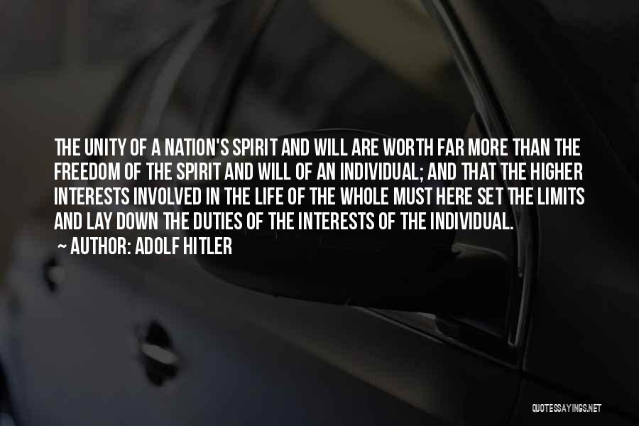 Adolf Hitler Quotes: The Unity Of A Nation's Spirit And Will Are Worth Far More Than The Freedom Of The Spirit And Will