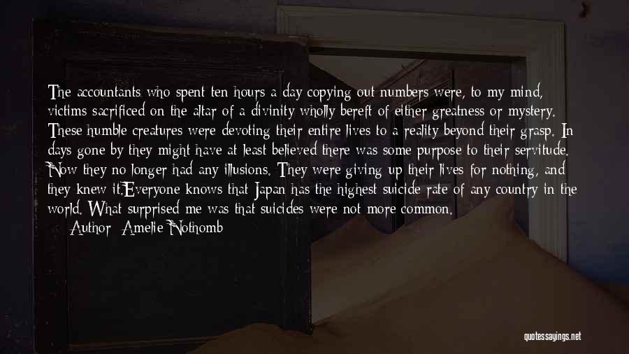 Amelie Nothomb Quotes: The Accountants Who Spent Ten Hours A Day Copying Out Numbers Were, To My Mind, Victims Sacrificed On The Altar