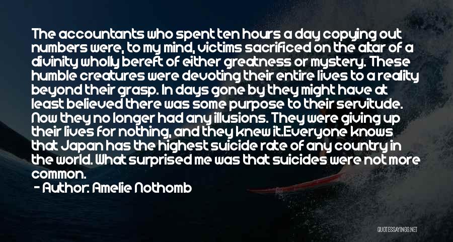 Amelie Nothomb Quotes: The Accountants Who Spent Ten Hours A Day Copying Out Numbers Were, To My Mind, Victims Sacrificed On The Altar