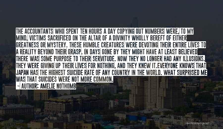 Amelie Nothomb Quotes: The Accountants Who Spent Ten Hours A Day Copying Out Numbers Were, To My Mind, Victims Sacrificed On The Altar