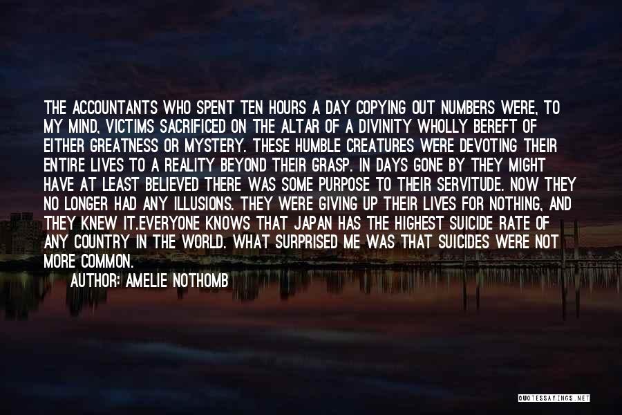 Amelie Nothomb Quotes: The Accountants Who Spent Ten Hours A Day Copying Out Numbers Were, To My Mind, Victims Sacrificed On The Altar