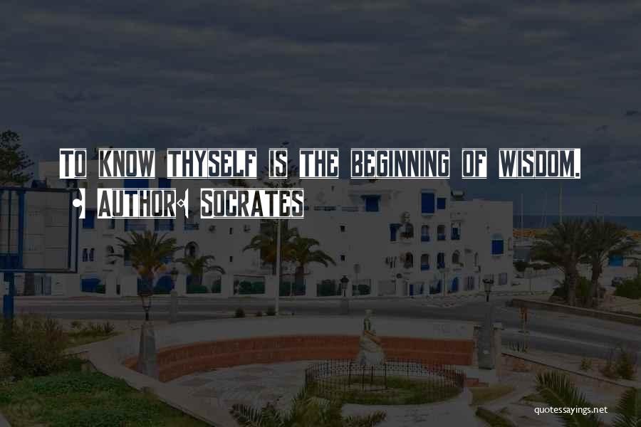 Socrates Quotes: To Know Thyself Is The Beginning Of Wisdom.