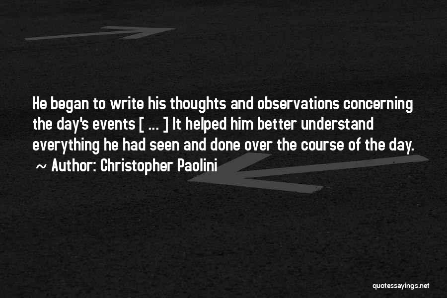 Christopher Paolini Quotes: He Began To Write His Thoughts And Observations Concerning The Day's Events [ ... ] It Helped Him Better Understand