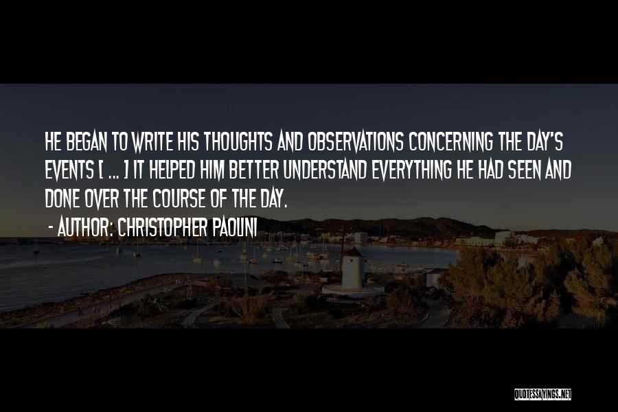 Christopher Paolini Quotes: He Began To Write His Thoughts And Observations Concerning The Day's Events [ ... ] It Helped Him Better Understand