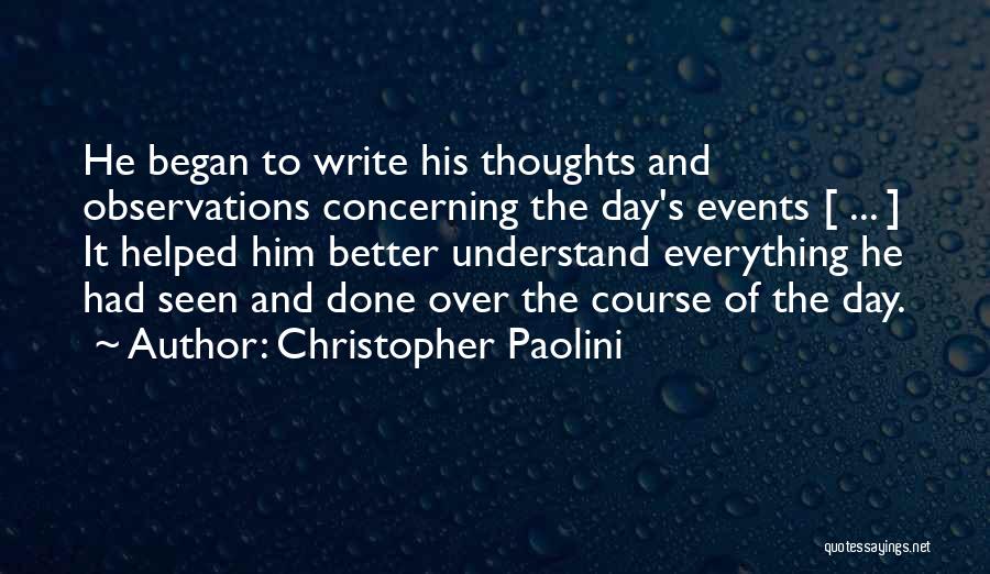 Christopher Paolini Quotes: He Began To Write His Thoughts And Observations Concerning The Day's Events [ ... ] It Helped Him Better Understand