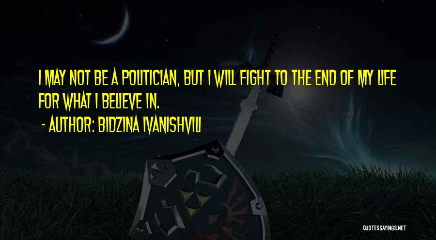 Bidzina Ivanishvili Quotes: I May Not Be A Politician, But I Will Fight To The End Of My Life For What I Believe