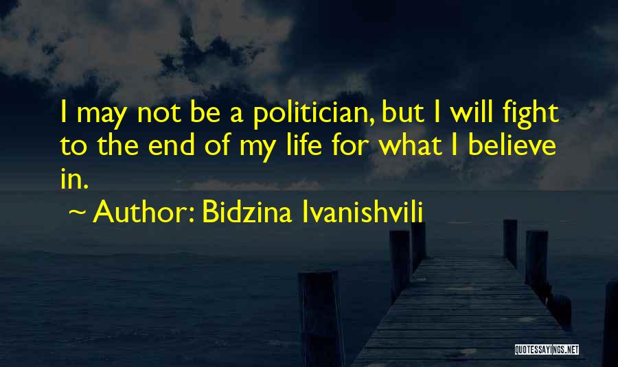 Bidzina Ivanishvili Quotes: I May Not Be A Politician, But I Will Fight To The End Of My Life For What I Believe