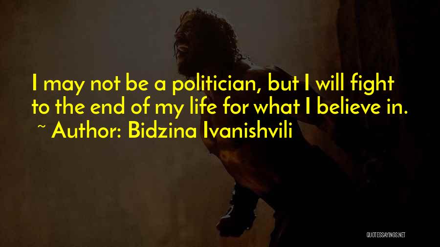 Bidzina Ivanishvili Quotes: I May Not Be A Politician, But I Will Fight To The End Of My Life For What I Believe