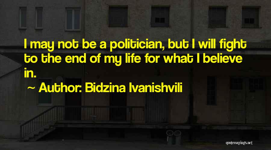 Bidzina Ivanishvili Quotes: I May Not Be A Politician, But I Will Fight To The End Of My Life For What I Believe