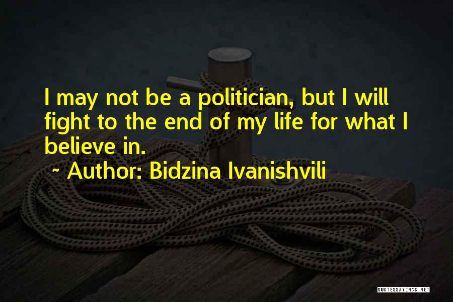 Bidzina Ivanishvili Quotes: I May Not Be A Politician, But I Will Fight To The End Of My Life For What I Believe