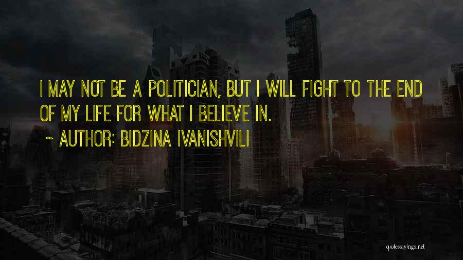 Bidzina Ivanishvili Quotes: I May Not Be A Politician, But I Will Fight To The End Of My Life For What I Believe