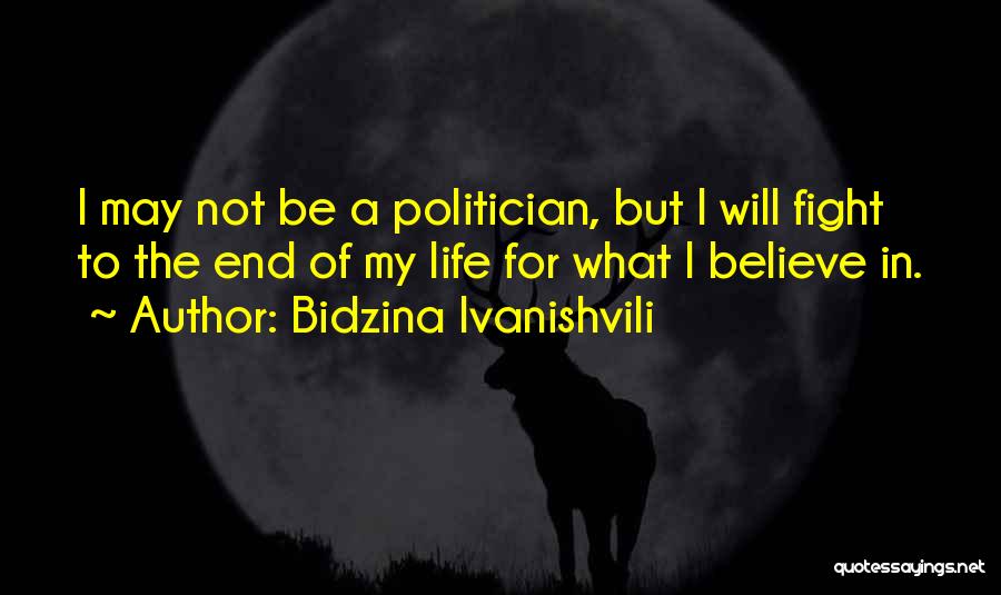 Bidzina Ivanishvili Quotes: I May Not Be A Politician, But I Will Fight To The End Of My Life For What I Believe