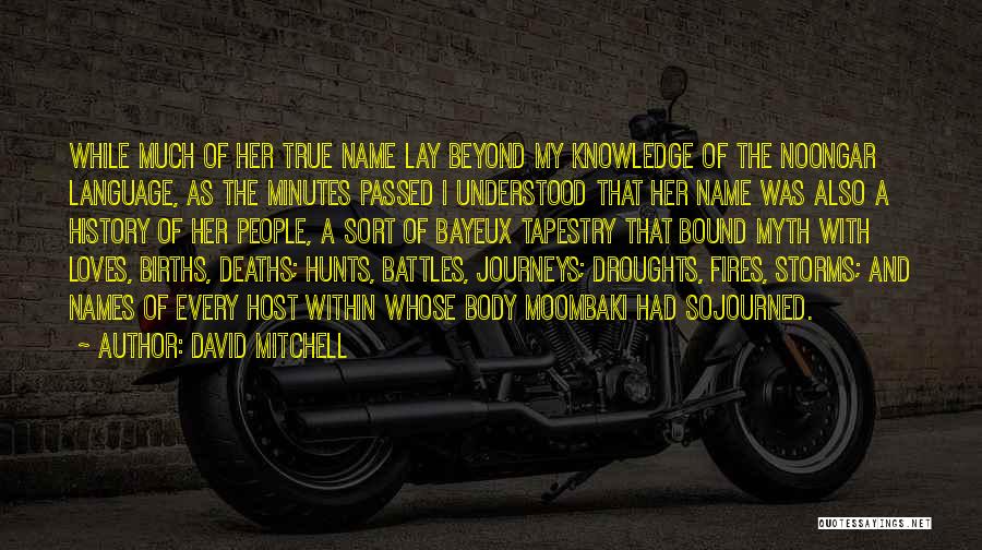David Mitchell Quotes: While Much Of Her True Name Lay Beyond My Knowledge Of The Noongar Language, As The Minutes Passed I Understood