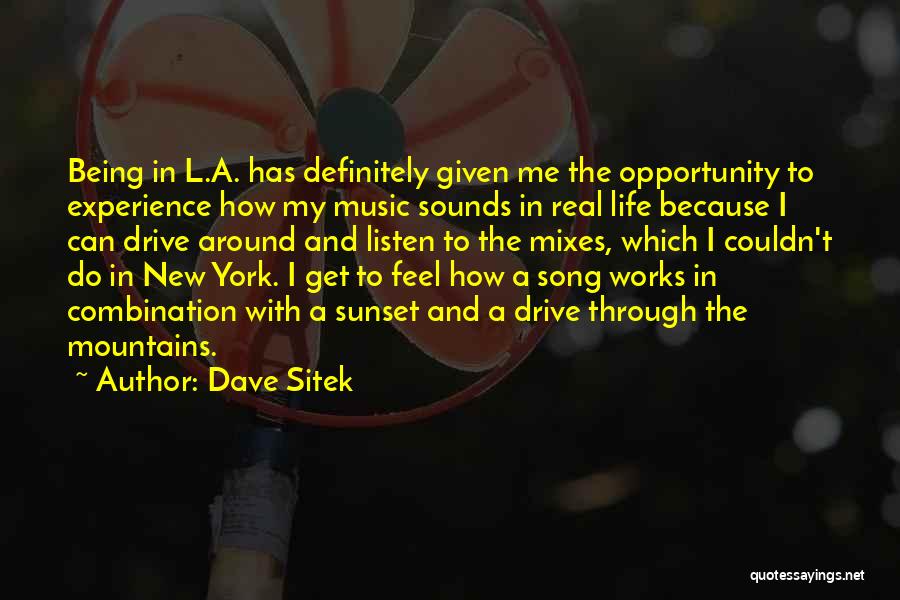 Dave Sitek Quotes: Being In L.a. Has Definitely Given Me The Opportunity To Experience How My Music Sounds In Real Life Because I