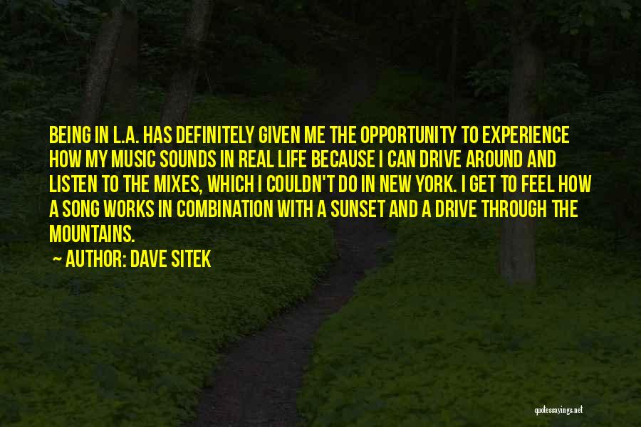 Dave Sitek Quotes: Being In L.a. Has Definitely Given Me The Opportunity To Experience How My Music Sounds In Real Life Because I