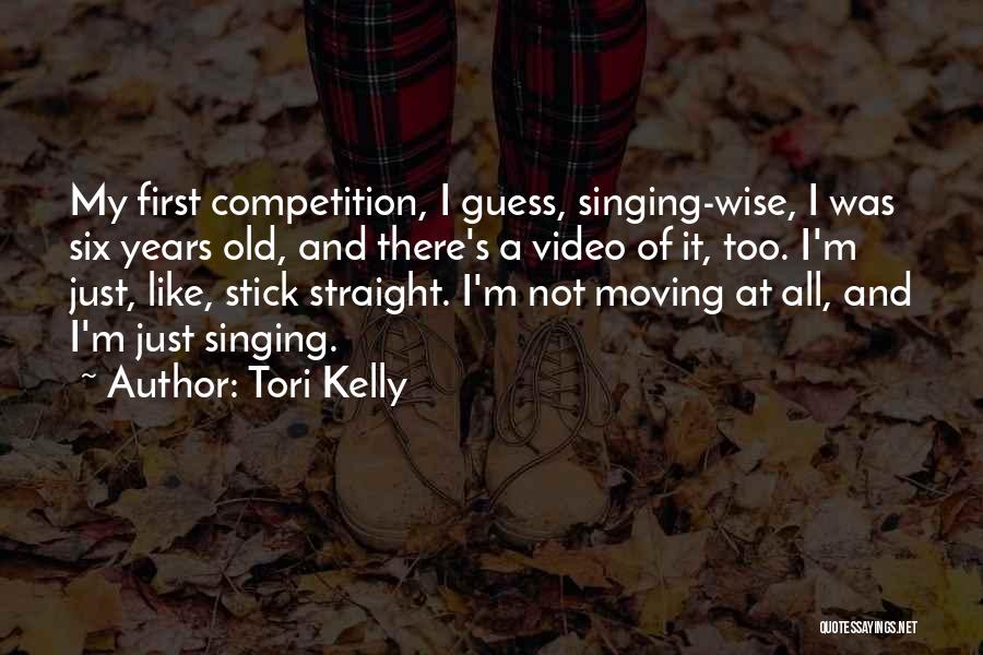 Tori Kelly Quotes: My First Competition, I Guess, Singing-wise, I Was Six Years Old, And There's A Video Of It, Too. I'm Just,