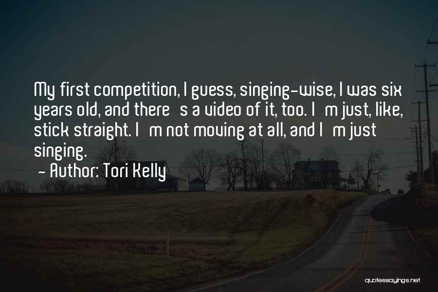 Tori Kelly Quotes: My First Competition, I Guess, Singing-wise, I Was Six Years Old, And There's A Video Of It, Too. I'm Just,