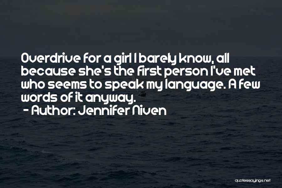 Jennifer Niven Quotes: Overdrive For A Girl I Barely Know, All Because She's The First Person I've Met Who Seems To Speak My