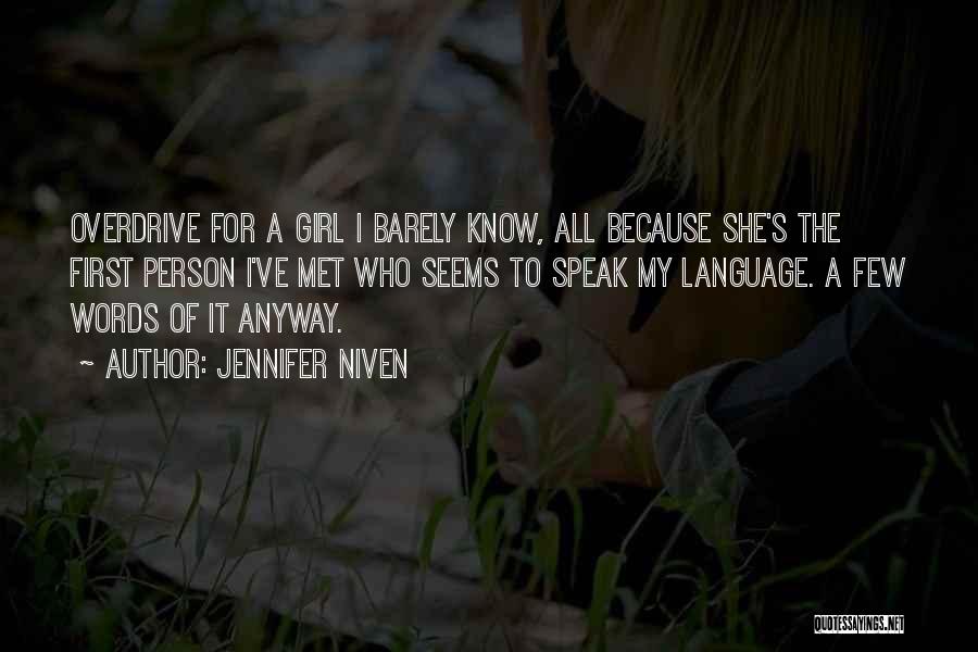 Jennifer Niven Quotes: Overdrive For A Girl I Barely Know, All Because She's The First Person I've Met Who Seems To Speak My