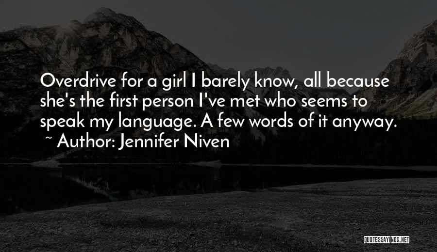 Jennifer Niven Quotes: Overdrive For A Girl I Barely Know, All Because She's The First Person I've Met Who Seems To Speak My