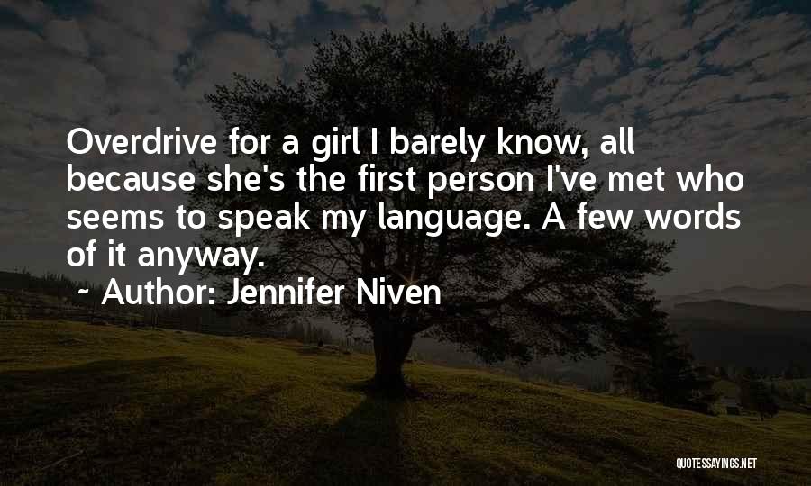 Jennifer Niven Quotes: Overdrive For A Girl I Barely Know, All Because She's The First Person I've Met Who Seems To Speak My