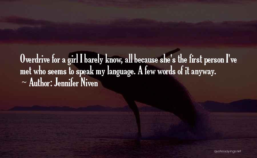 Jennifer Niven Quotes: Overdrive For A Girl I Barely Know, All Because She's The First Person I've Met Who Seems To Speak My