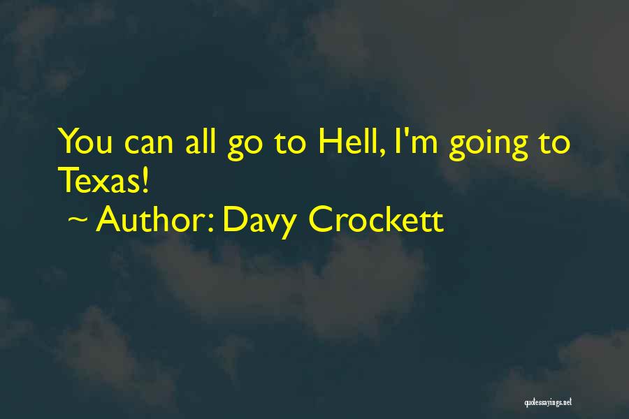 Davy Crockett Quotes: You Can All Go To Hell, I'm Going To Texas!