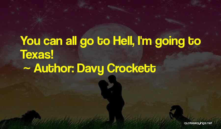 Davy Crockett Quotes: You Can All Go To Hell, I'm Going To Texas!